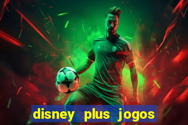 disney plus jogos de futebol